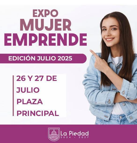 GOBIERNO DE LA PIEDAD INVITA A EMPRENDEDORAS A PARTICIPAR EN “EXPO MUJER EMPRENDE 2025”